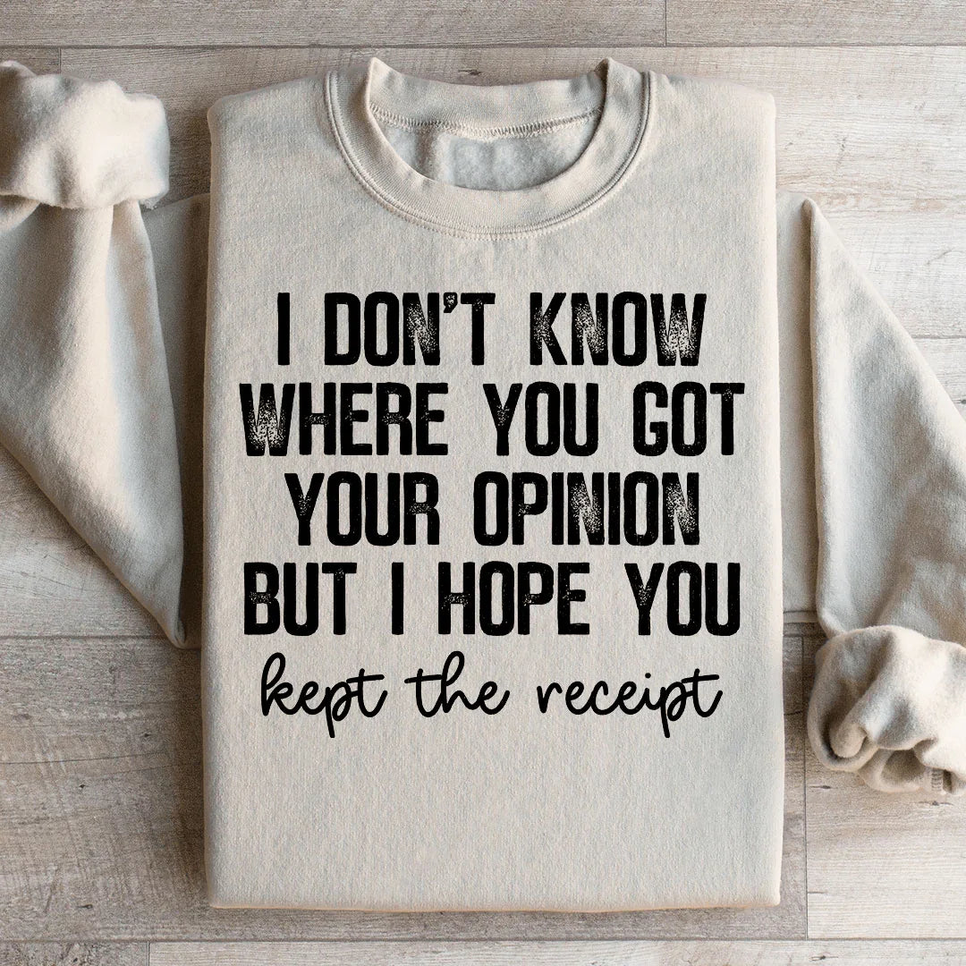 I Don't Know Where You Got Your Opinion But I Hope You Kept The Receipt Sweatshirt Sand / S Peachy Sunday T-Shirt