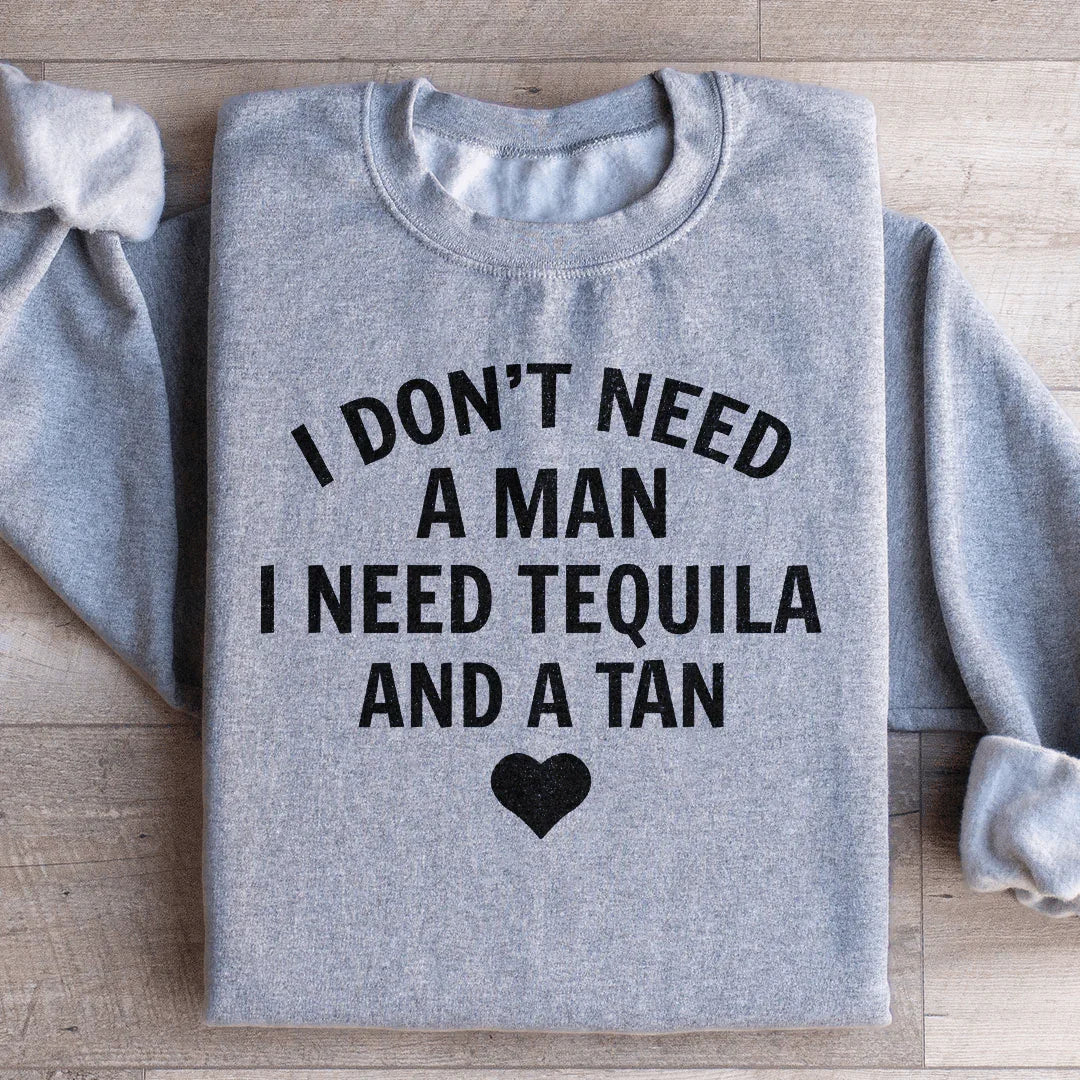 I Don't Need A Man I Need Tequila And A Tan Sweatshirt Sport Grey / S Peachy Sunday T-Shirt