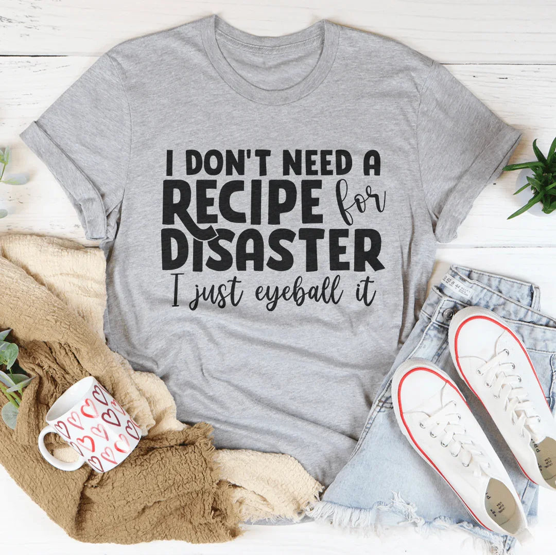I Don't Need A Recipe Disaster I Just Eyeball It Tee Athletic Heather / S Peachy Sunday T-Shirt