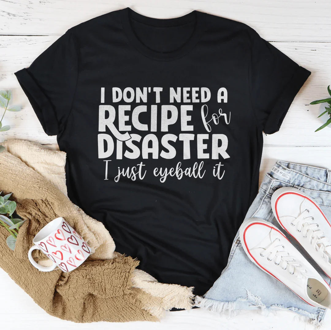 I Don't Need A Recipe Disaster I Just Eyeball It Tee Black Heather / S Peachy Sunday T-Shirt