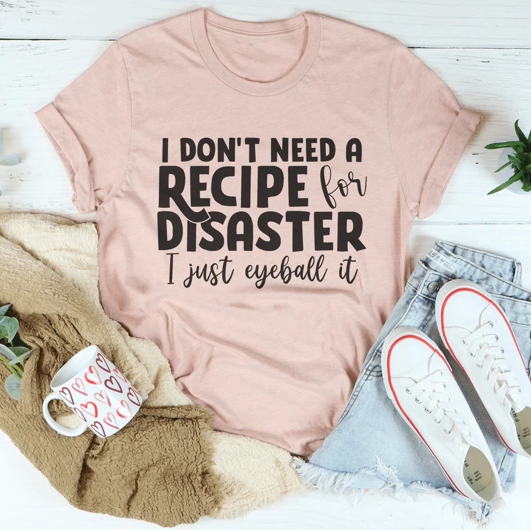 I Don't Need A Recipe Disaster I Just Eyeball It Tee Heather Prism Peach / S Peachy Sunday T-Shirt