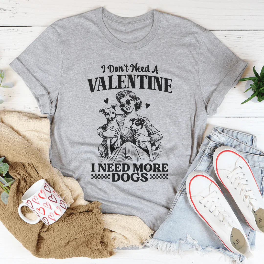 I Don't Need A Valentine I Ned More Dogs Tee Athletic Heather / S Peachy Sunday T-Shirt