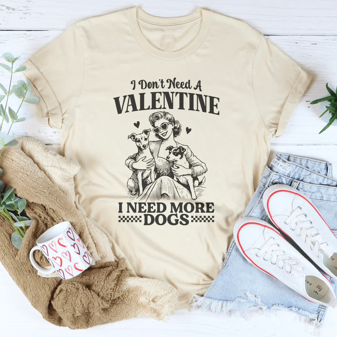 I Don't Need A Valentine I Ned More Dogs Tee Soft Cream / S Peachy Sunday T-Shirt