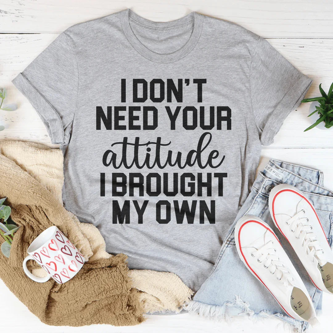 I Don't Need Your Attitude Tee Peachy Sunday T-Shirt
