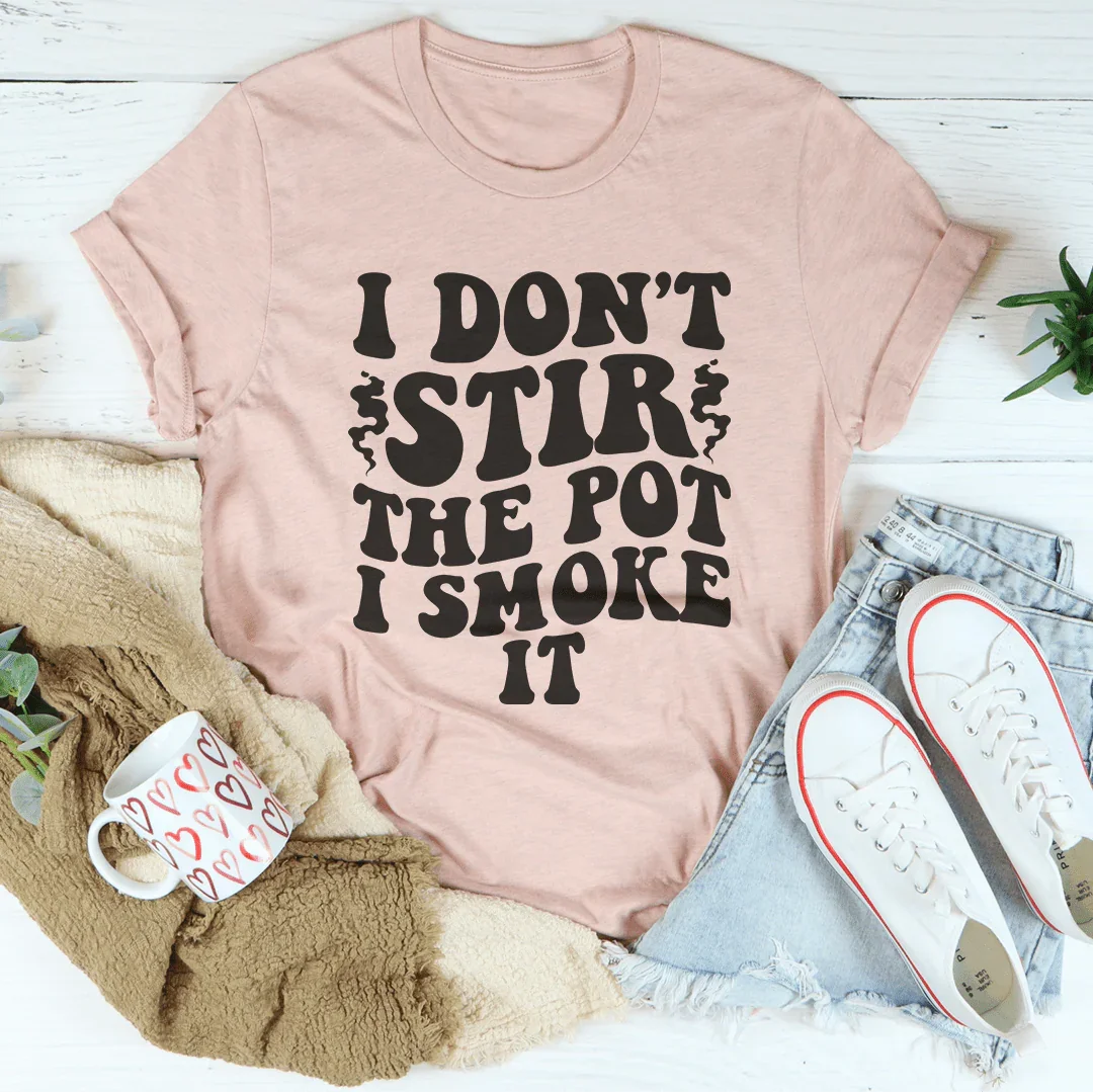 I Don't Stir The Pot I Smoke It Tee Heather Prism Peach / S Peachy Sunday T-Shirt