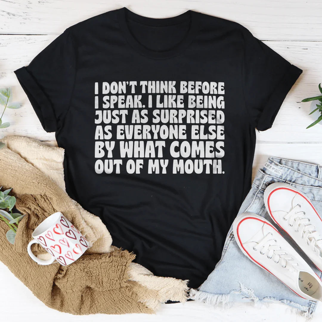 I Don't Think Before I Speak I Like Being Just As Surprised Tee Black Heather / S Peachy Sunday T-Shirt