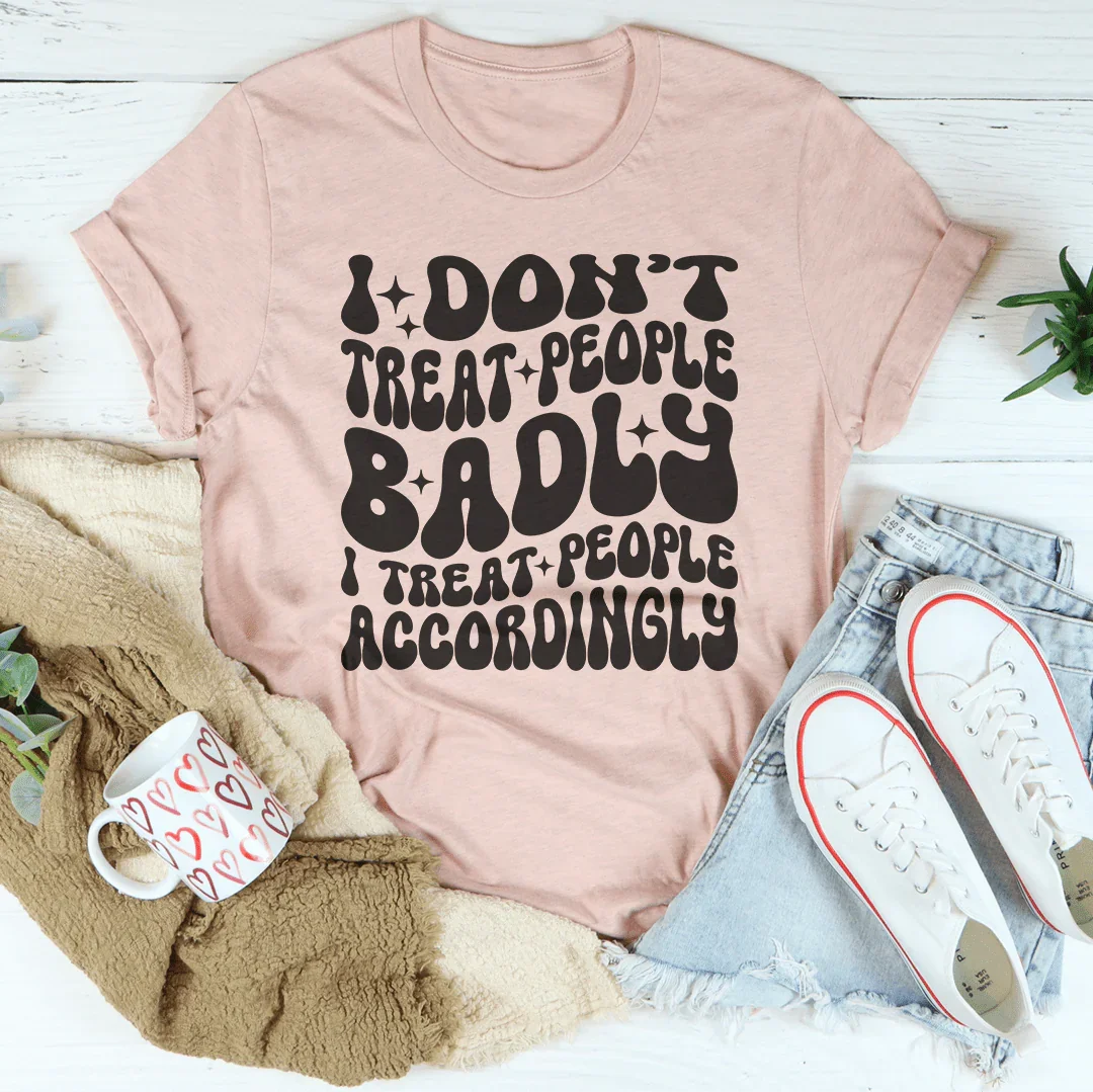 I Don't Treat People Badly I Treat People Accordingly Tee Heather Prism Peach / S Peachy Sunday T-Shirt