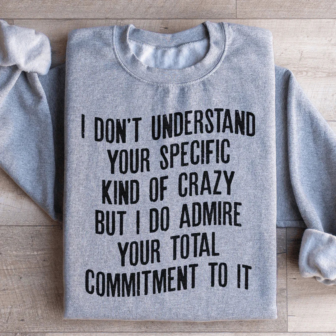 I Don't Understand Your Specific Kind Of Crazy Sweatshirt Peachy Sunday T-Shirt