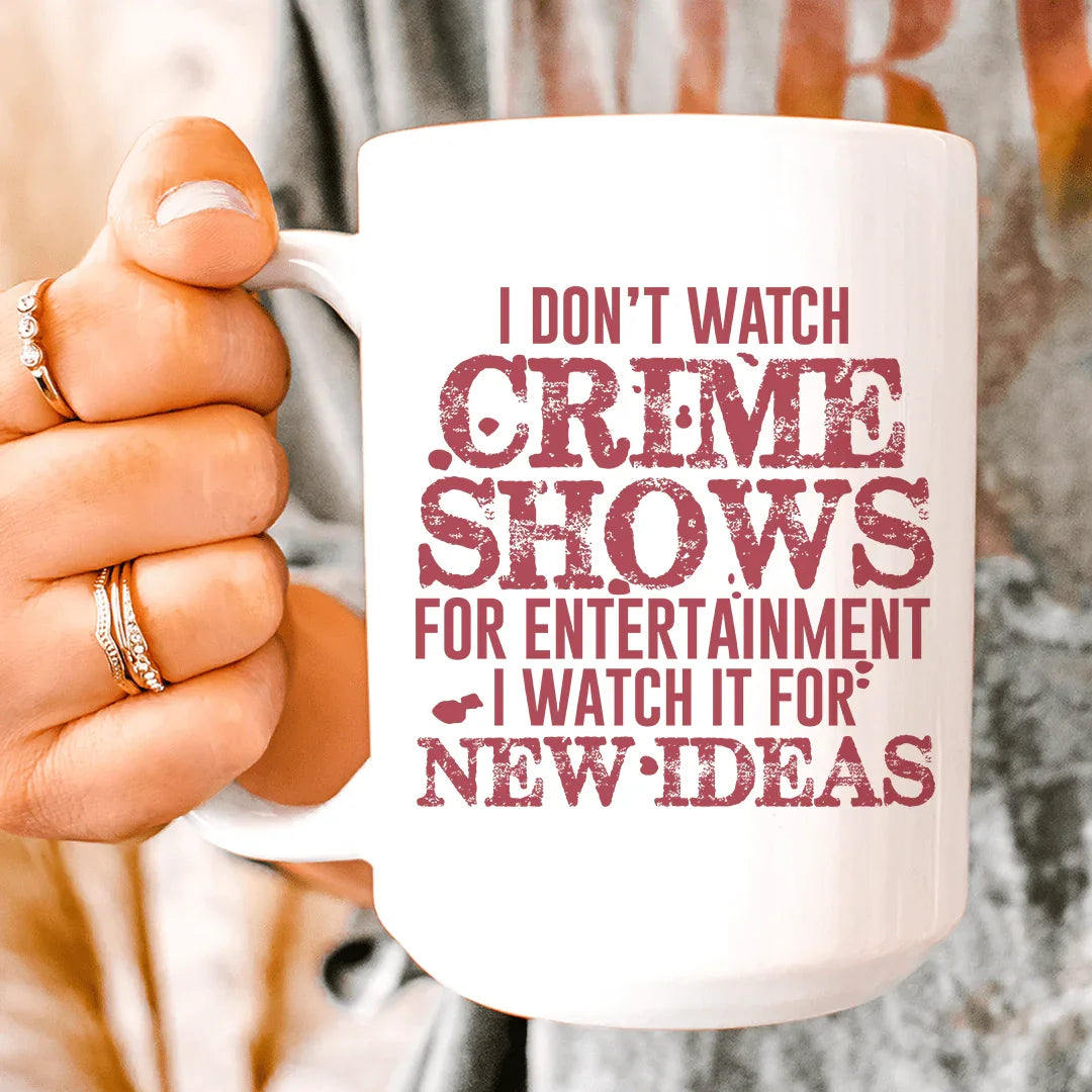 I Don't Watch Crime Shows Mug 15 oz White / One Size CustomCat Drinkware T-Shirt