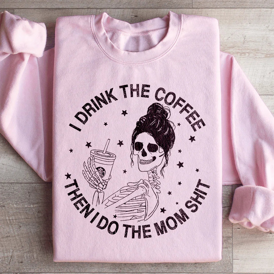 I Drink The Coffee Then I Do The Mom Stuff Sweatshirt Light Pink / S Peachy Sunday T-Shirt