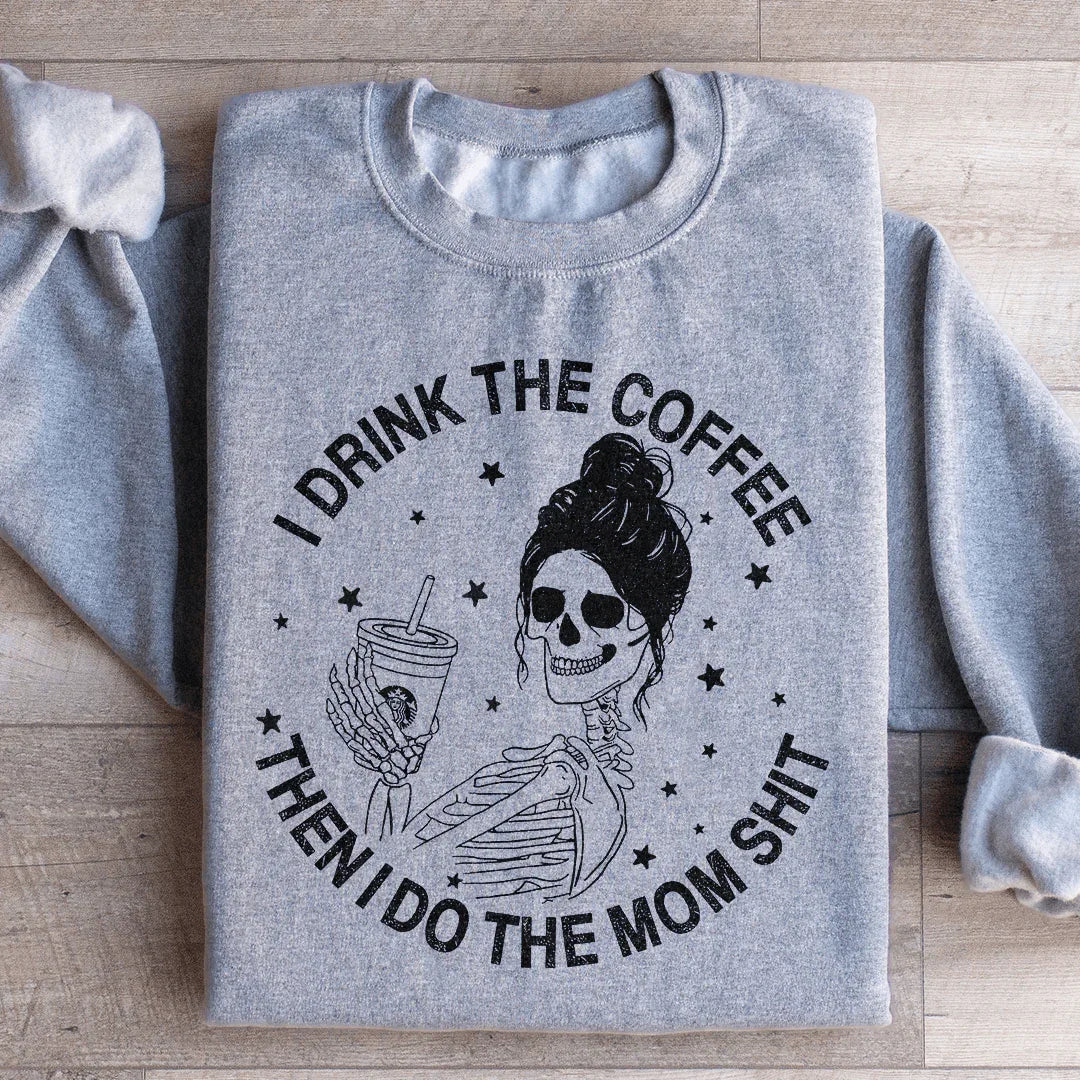 I Drink The Coffee Then I Do The Mom Stuff Sweatshirt Sport Grey / S Peachy Sunday T-Shirt