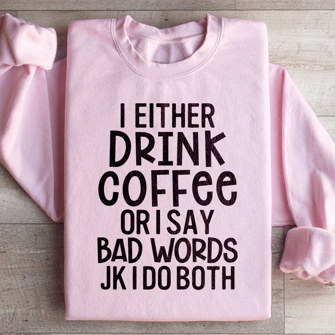 I Either Drink Coffee Or I Say Bad Words Sweatshirt Light Pink / S Peachy Sunday T-Shirt