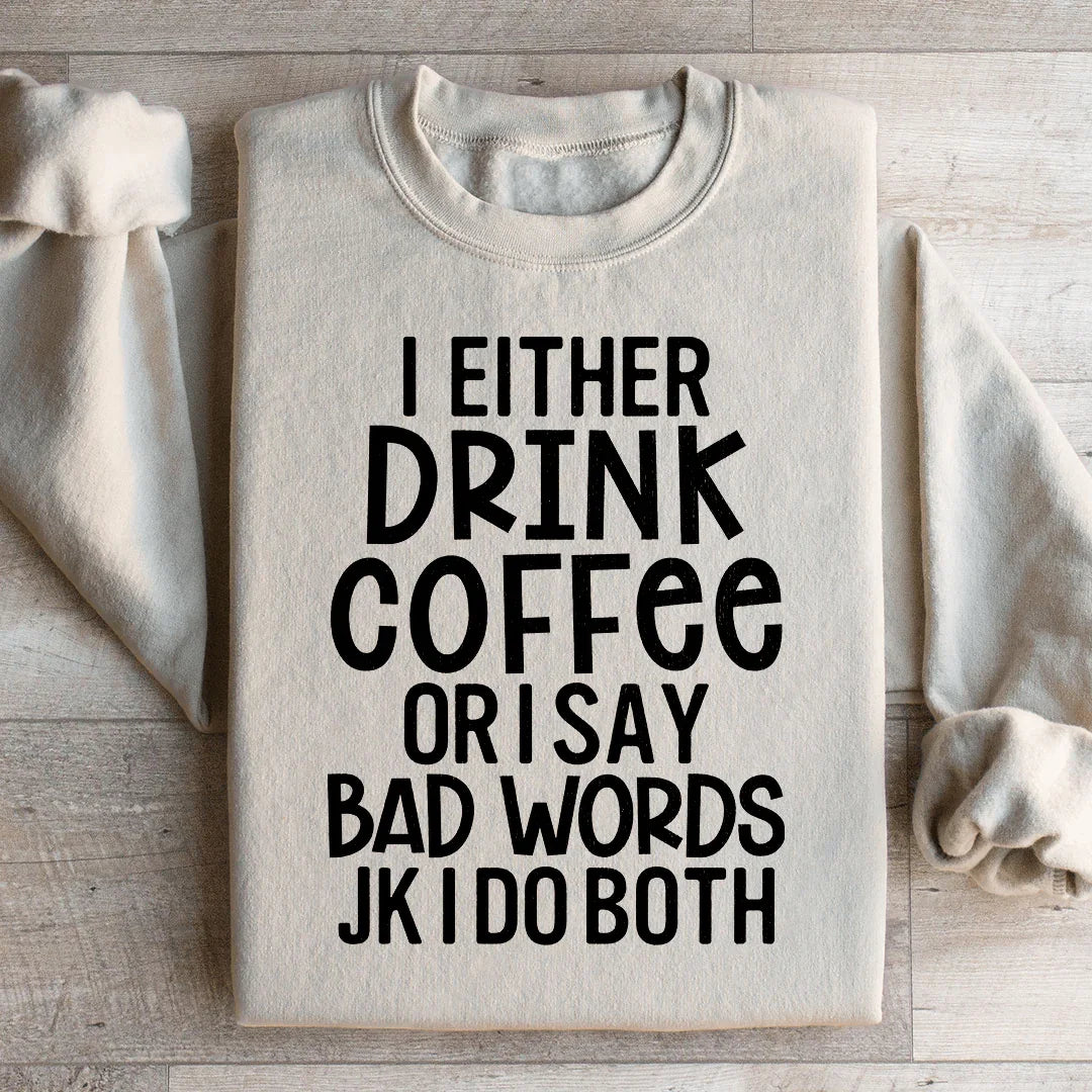 I Either Drink Coffee Or I Say Bad Words Sweatshirt Sand / S Peachy Sunday T-Shirt