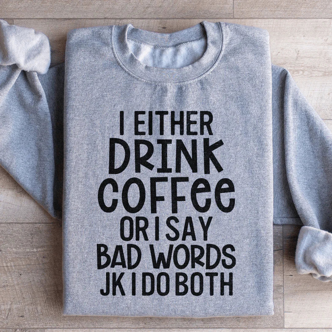 I Either Drink Coffee Or I Say Bad Words Sweatshirt Sport Grey / S Peachy Sunday T-Shirt