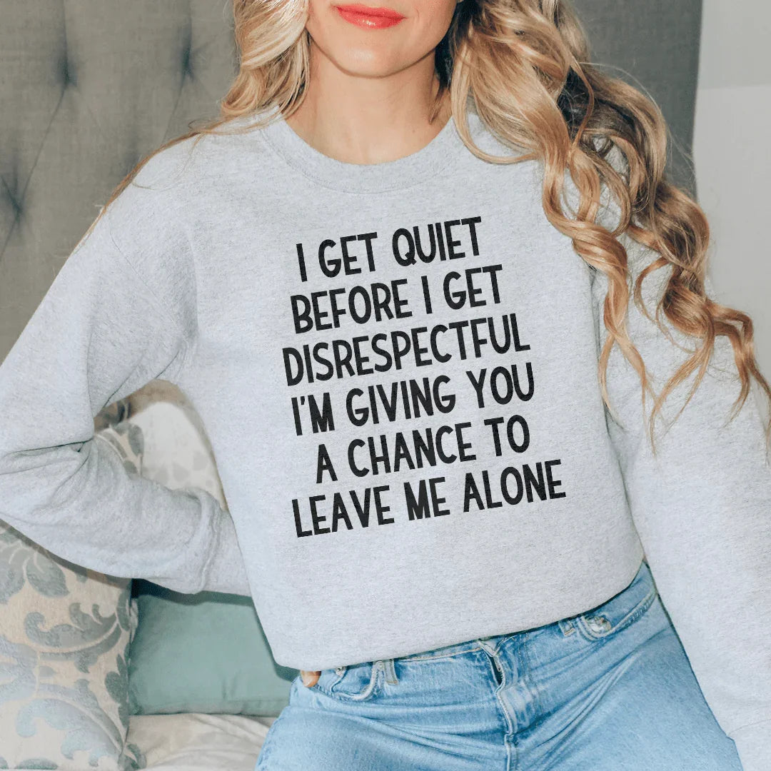 I Get Quiet Before I Get Disrespectful Sweatshirt Sport Grey / S Peachy Sunday T-Shirt