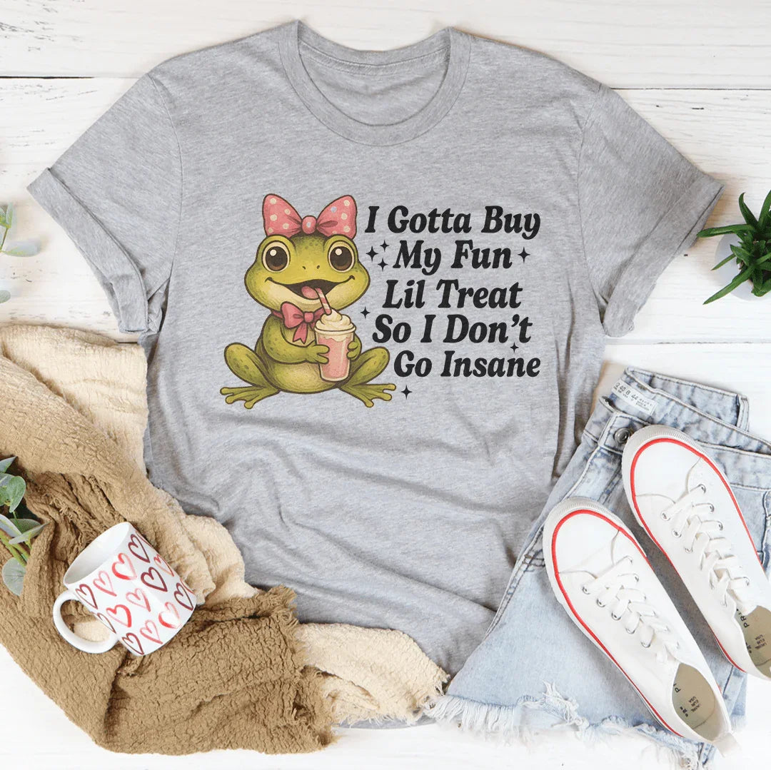 I Gotta Buy My Fun Lil Treat So I Don't Go Insane Tee Athletic Heather / S Peachy Sunday T-Shirt
