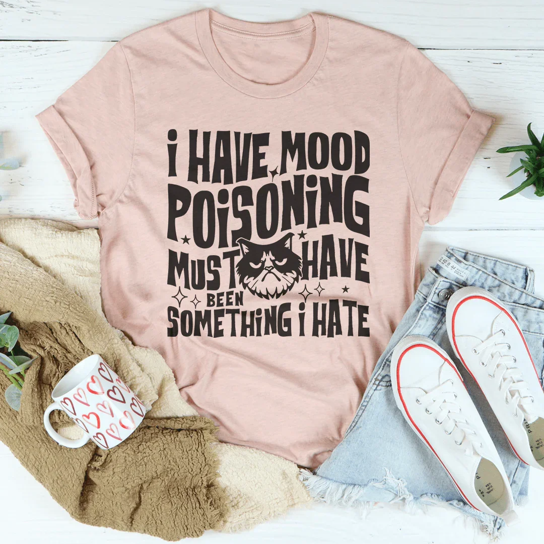 I Have Mood Poisonig Must Have Been Something I Hate Tee Heather Prism Peach / S Peachy Sunday T-Shirt