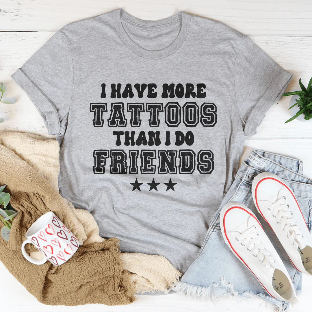 I Have More Tattoos Than I Do Friends Tee Athletic Heather / S Peachy Sunday T-Shirt