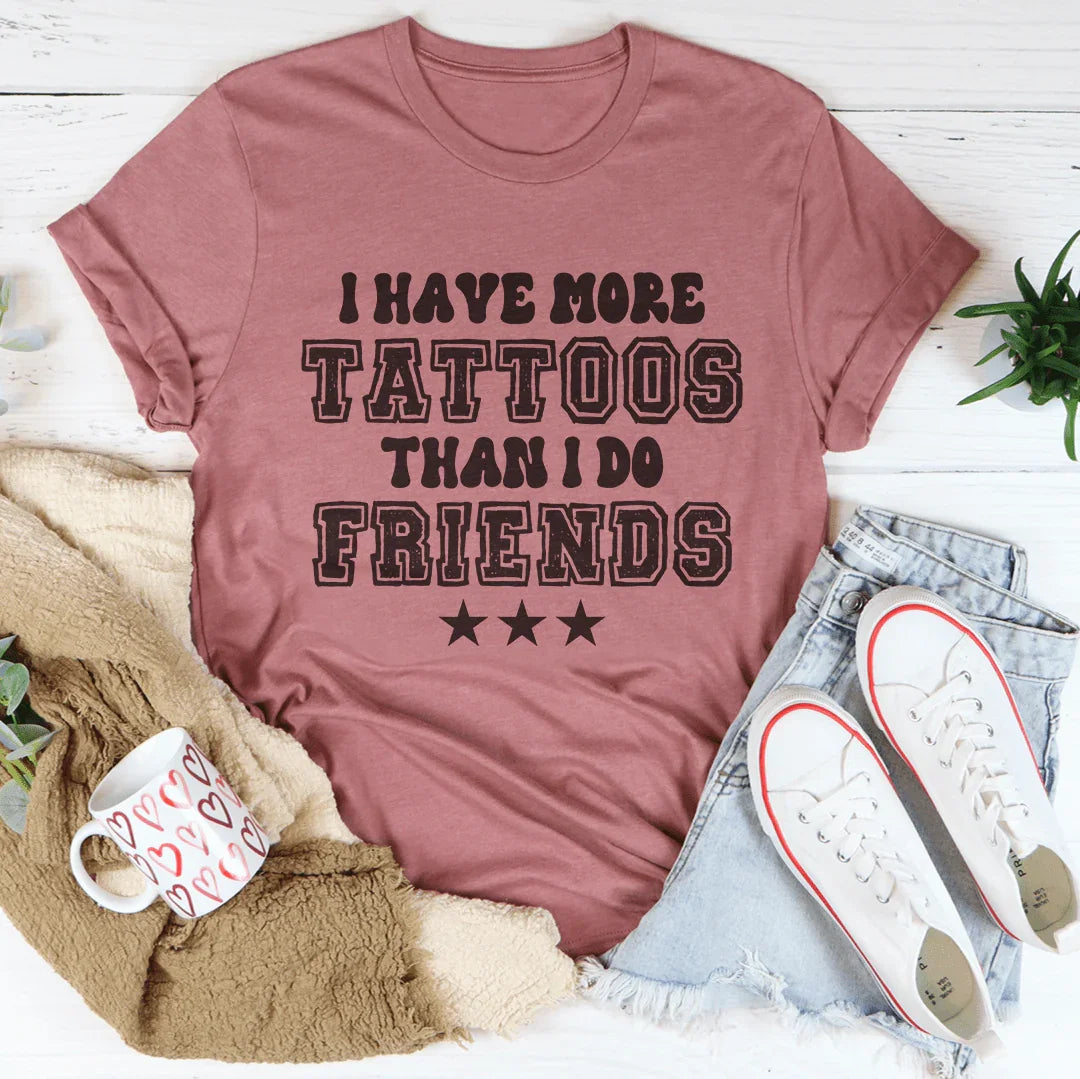 I Have More Tattoos Than I Do Friends Tee Mauve / S Peachy Sunday T-Shirt