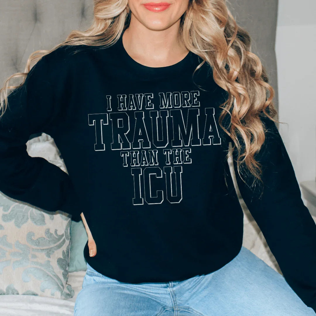 I Have More Than Trauma Than The ICU Sweatshirt Black / S Peachy Sunday T-Shirt