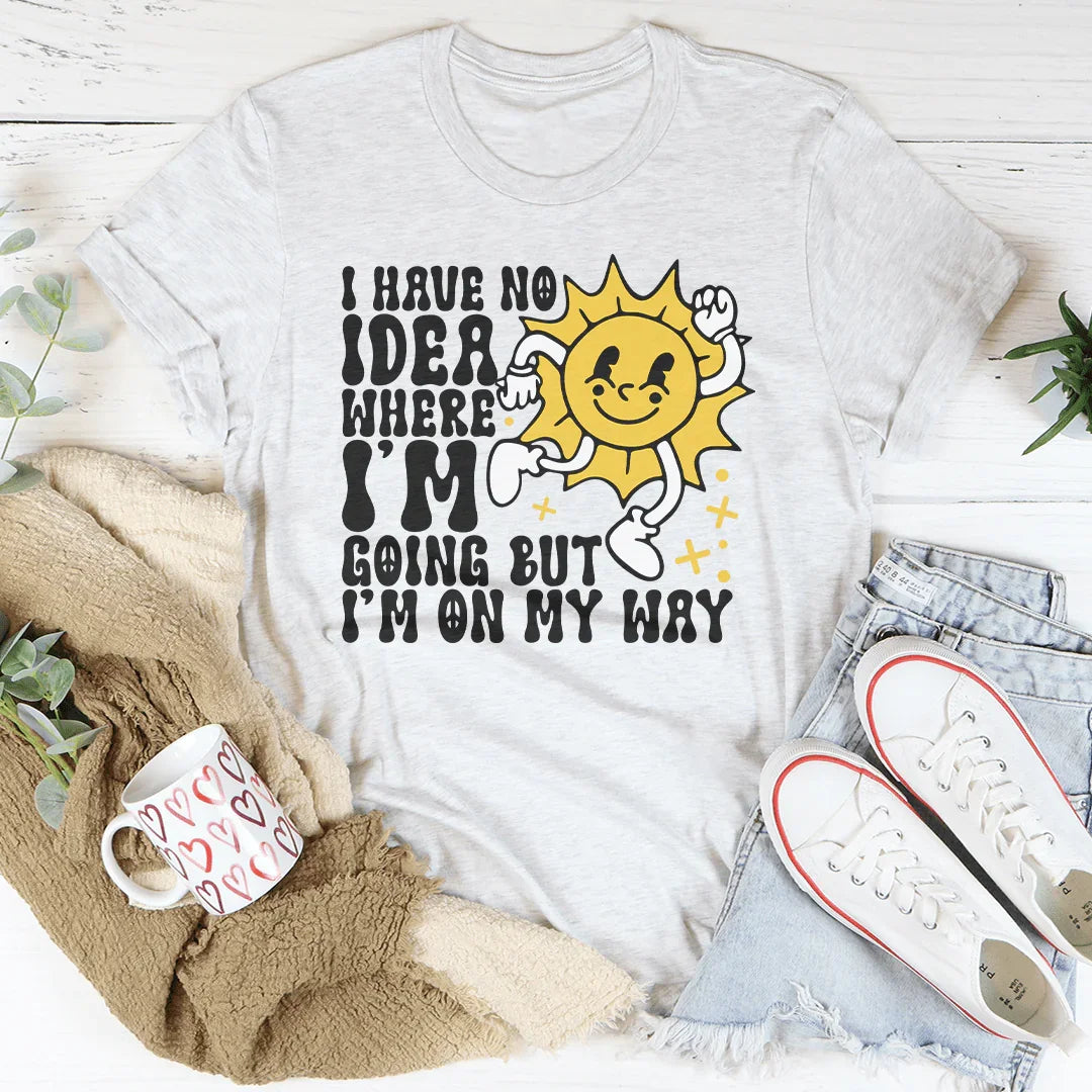 I Have No Idea Where I'm Going But I'm On My Way Tee Ash / S Peachy Sunday T-Shirt