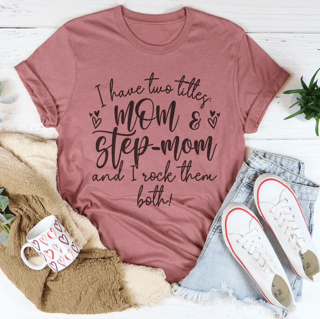 I Have Two Titles Mom And Step Mom And I Rock Them Both Tee Mauve / S Peachy Sunday T-Shirt