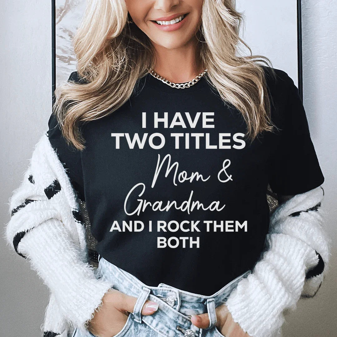 I Have Two Titles Mom & Grandma and I Rock Them Both Tee Black / S Peachy Sunday T-Shirt