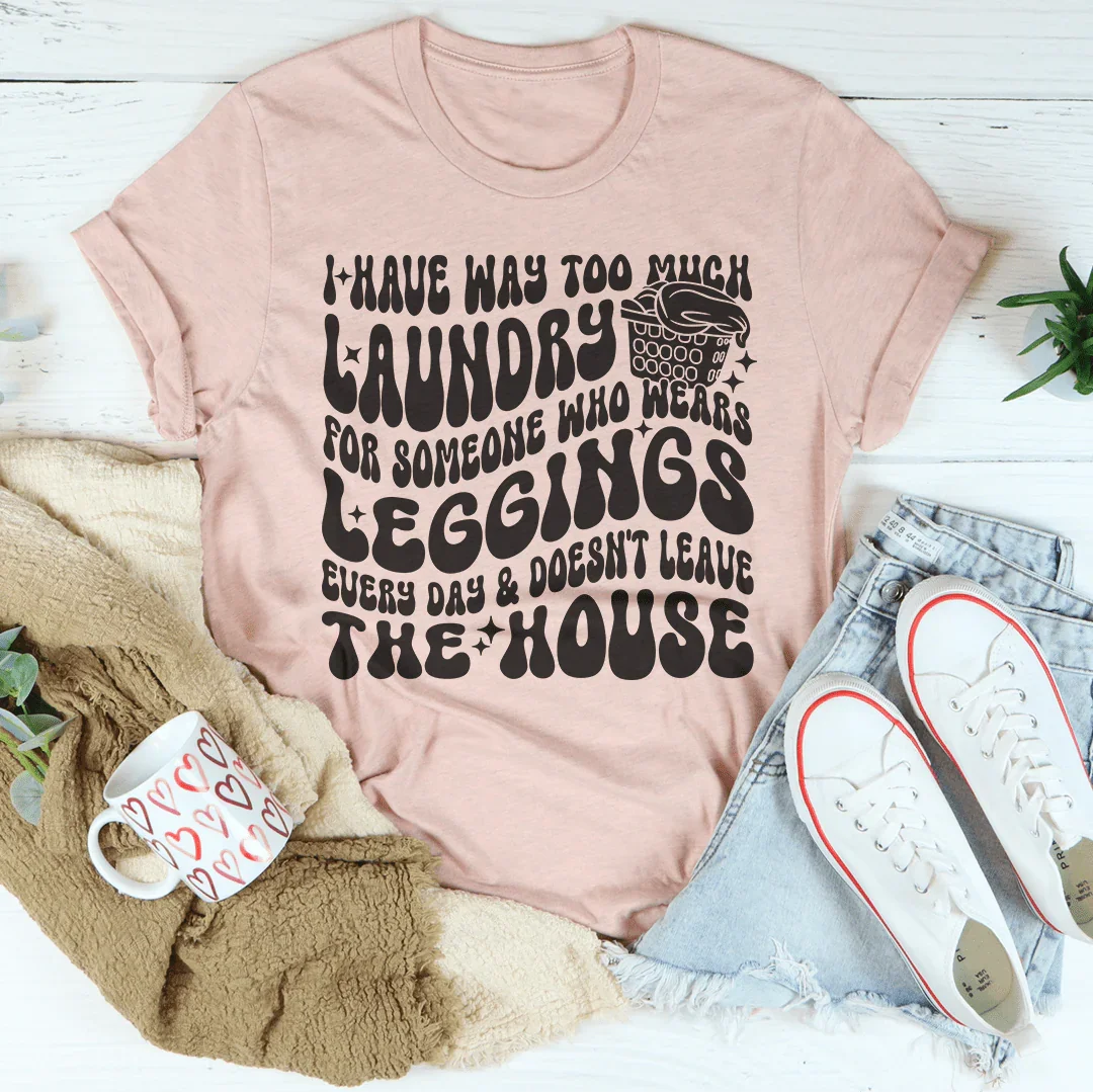 I Have Way Too Much Laundry For Someone Tee Peachy Sunday T-Shirt
