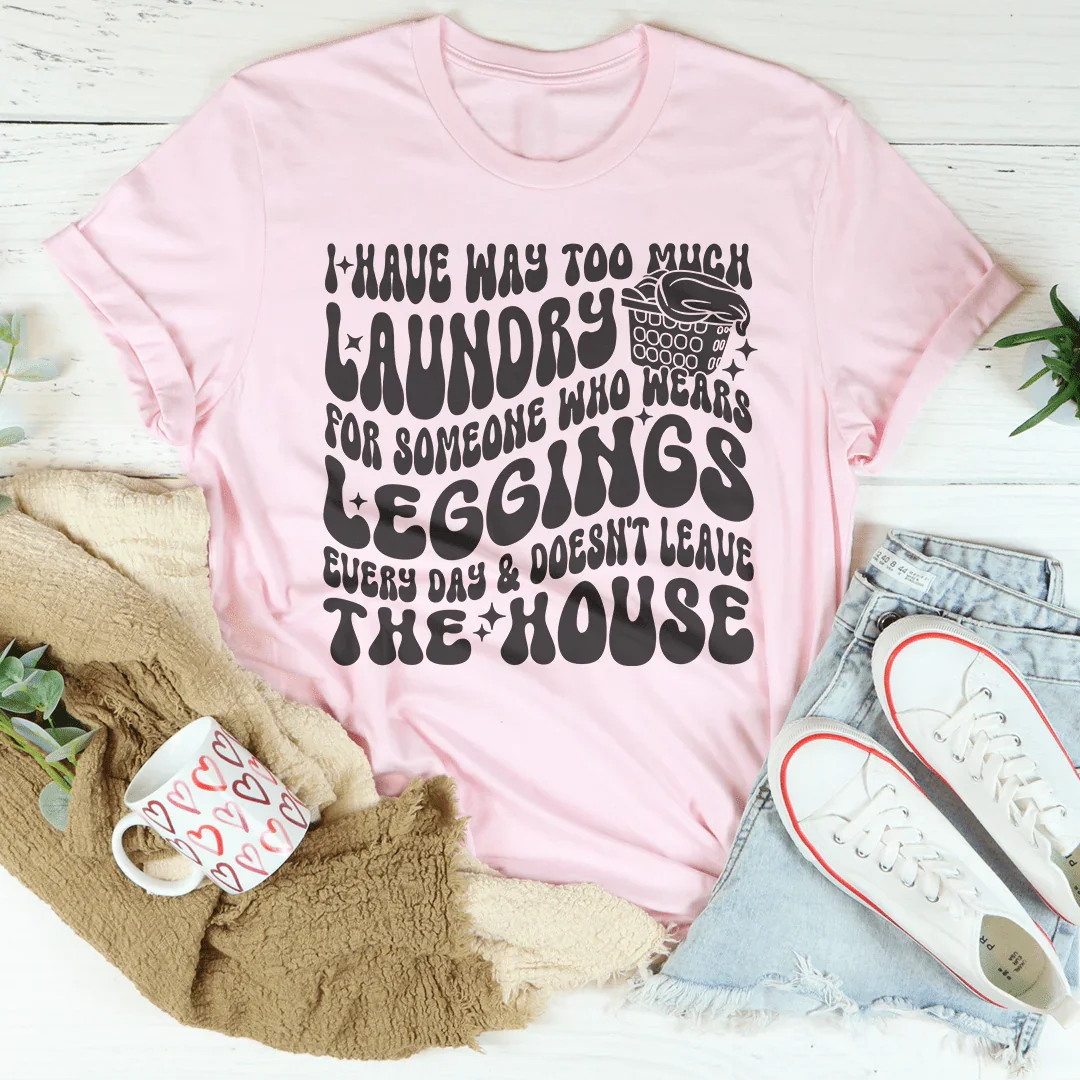 I Have Way Too Much Laundry For Someone Tee Peachy Sunday T-Shirt