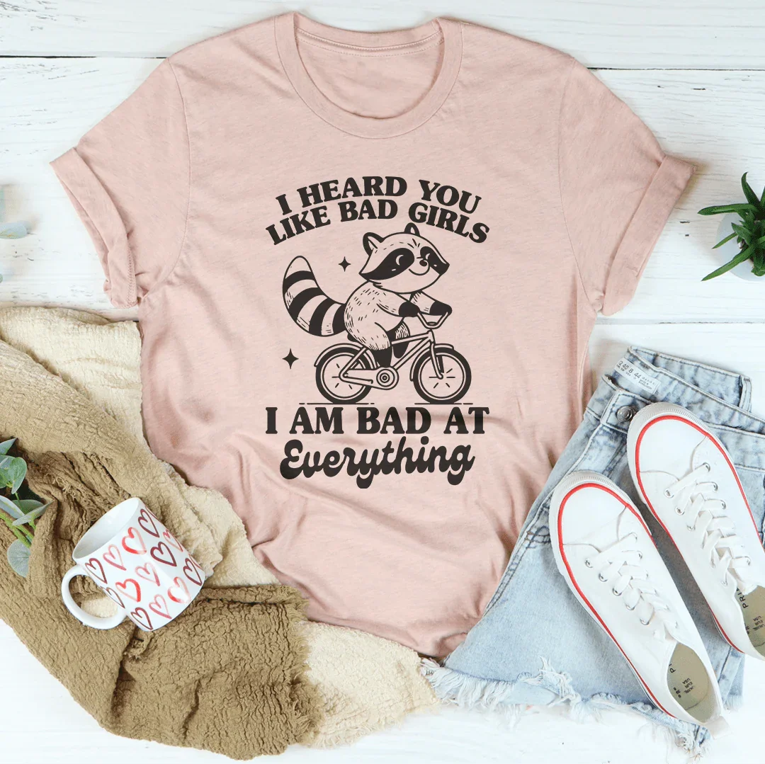 I Heard You Like Bad Girls I Am Bad At Everything Tee Heather Prism Peach / S Peachy Sunday T-Shirt