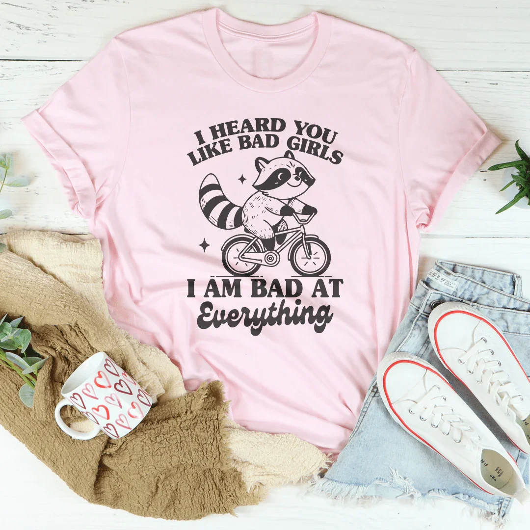 I Heard You Like Bad Girls I Am Bad At Everything Tee Pink / S Peachy Sunday T-Shirt
