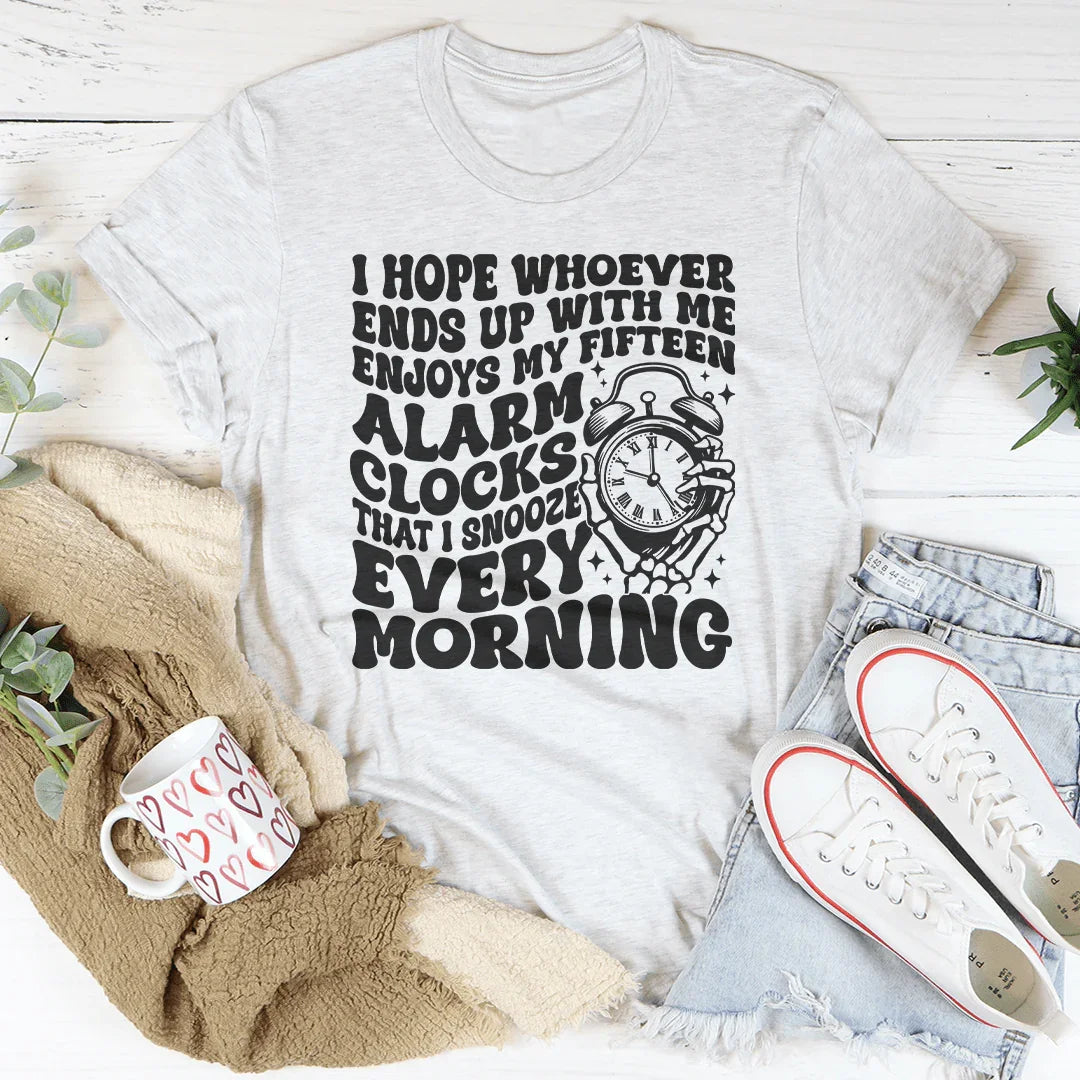 I Hope Whoever Ends Up With Me Enjoys My Fifteen Alarm Clocks That Tee Ash / S Peachy Sunday T-Shirt
