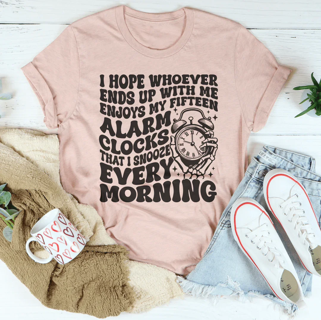 I Hope Whoever Ends Up With Me Enjoys My Fifteen Alarm Clocks That Tee Heather Prism Peach / S Peachy Sunday T-Shirt