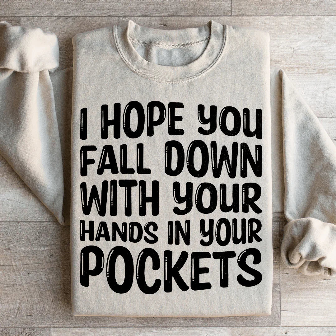 I Hope You Fall Down With Your Hands In Your Pockets Sweatshirt Peachy Sunday T-Shirt