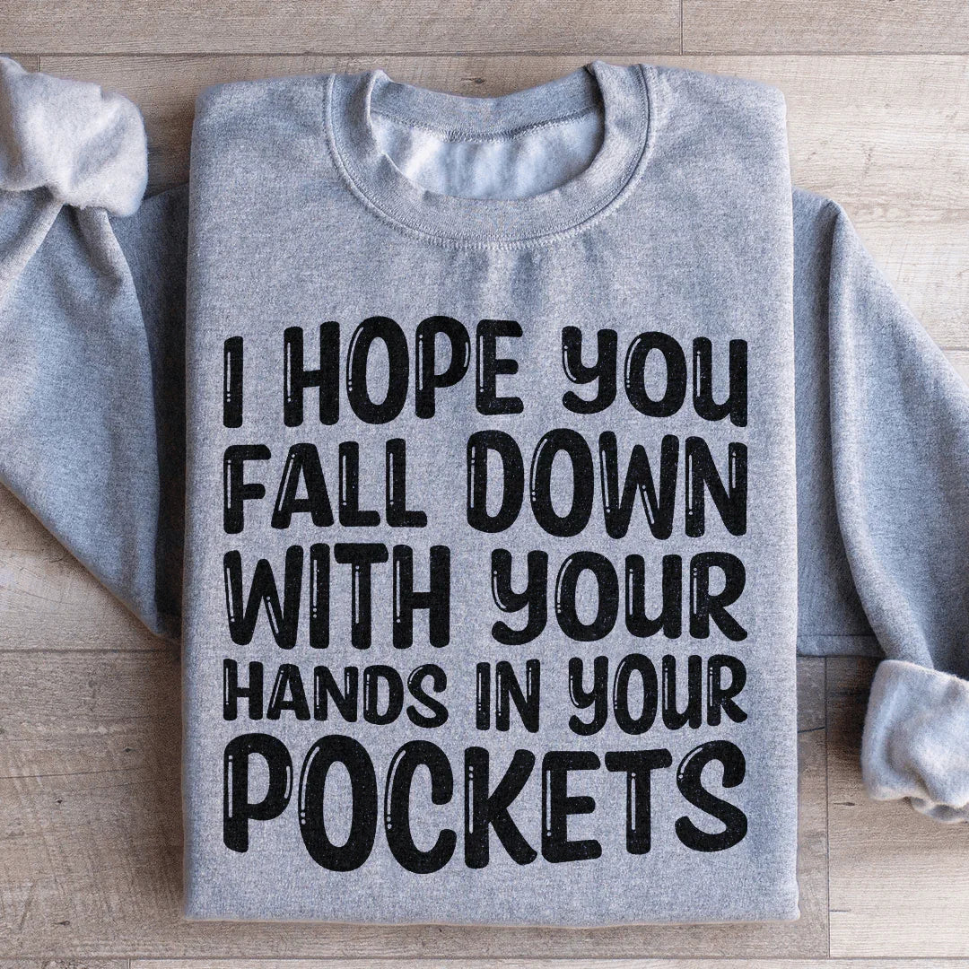 I Hope You Fall Down With Your Hands In Your Pockets Sweatshirt Peachy Sunday T-Shirt