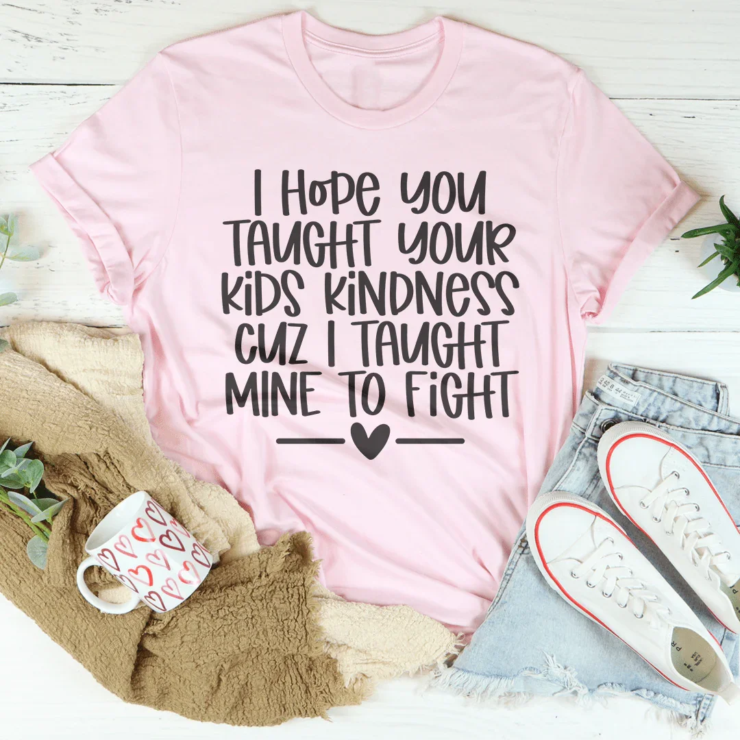 I Hope You Taught Your Kids Kindness Cuz Tee Pink / S Peachy Sunday T-Shirt