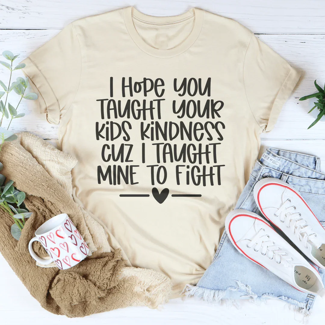 I Hope You Taught Your Kids Kindness Cuz Tee Soft Cream / S Peachy Sunday T-Shirt