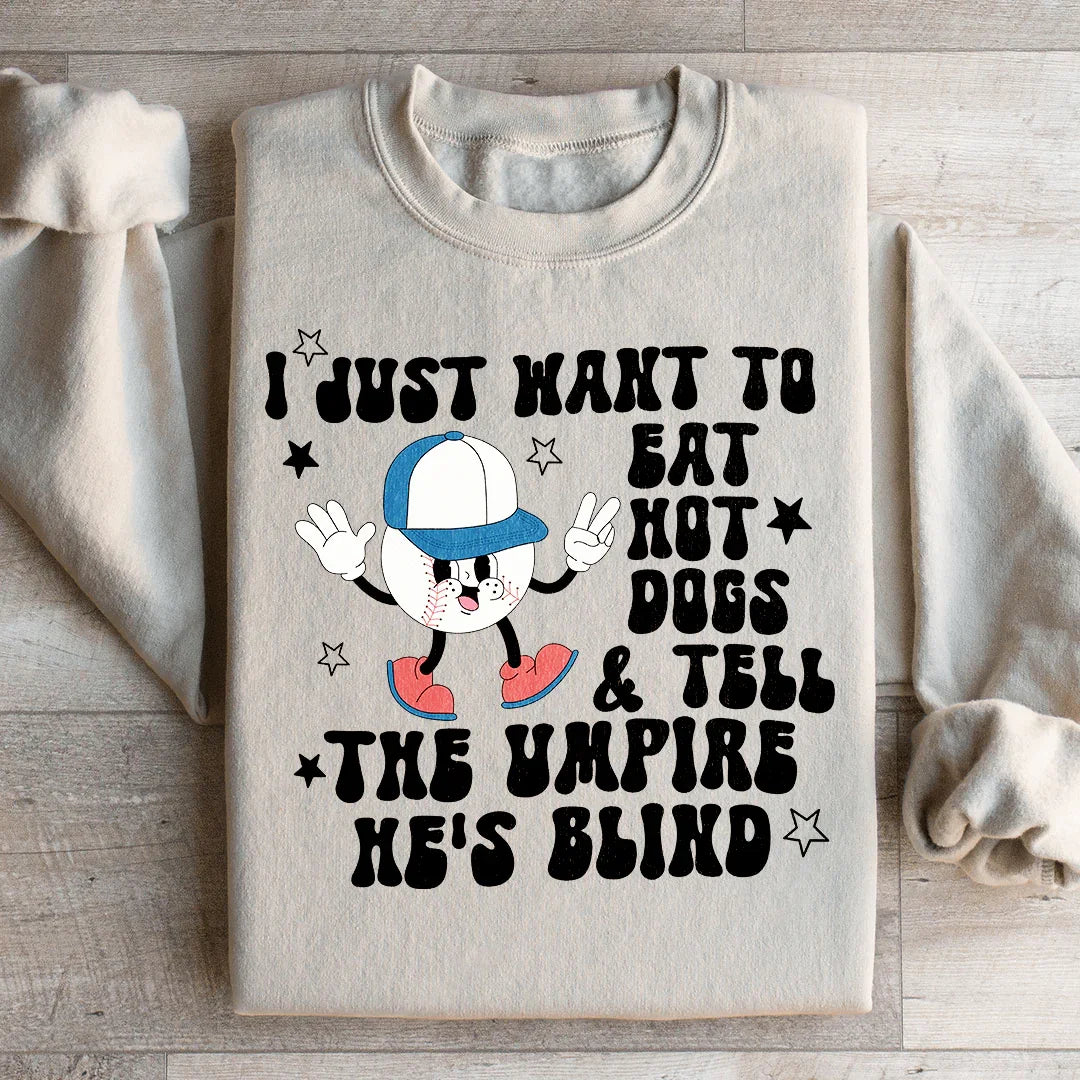 I Just Want To Eat Hot Dogs And Tell The Umpire He's Blind Sweatshirt Peachy Sunday T-Shirt