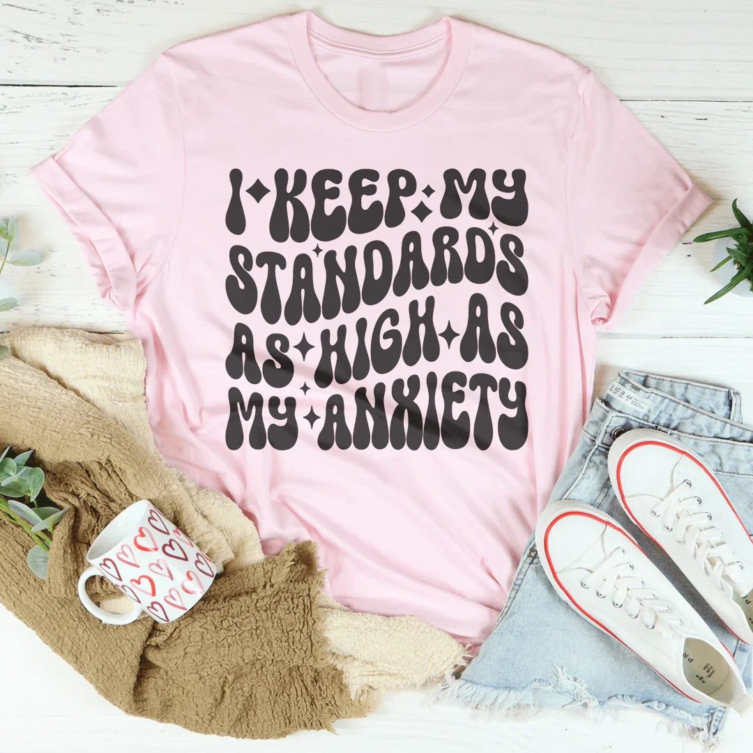 I Keep My Standards As High As My Anxiety Tee Pink / S Peachy Sunday T-Shirt