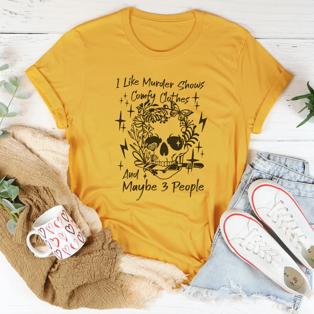 I Like Murder Shows Comfy Clothes And Maybe 3 People Tee Mustard / S Peachy Sunday T-Shirt