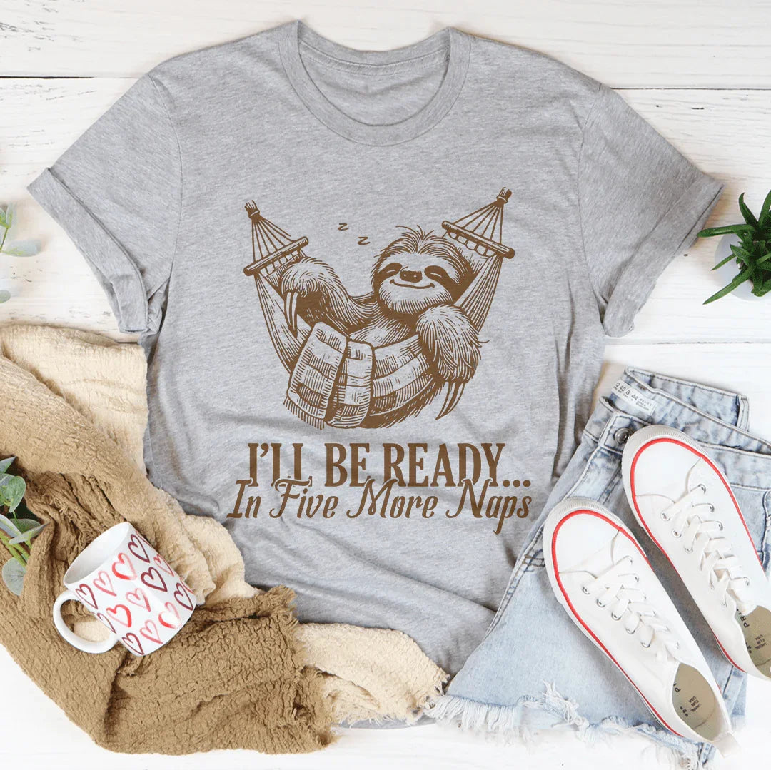 I’ll Be Ready In Five More Naps Tee Athletic Heather / S Peachy Sunday T-Shirt
