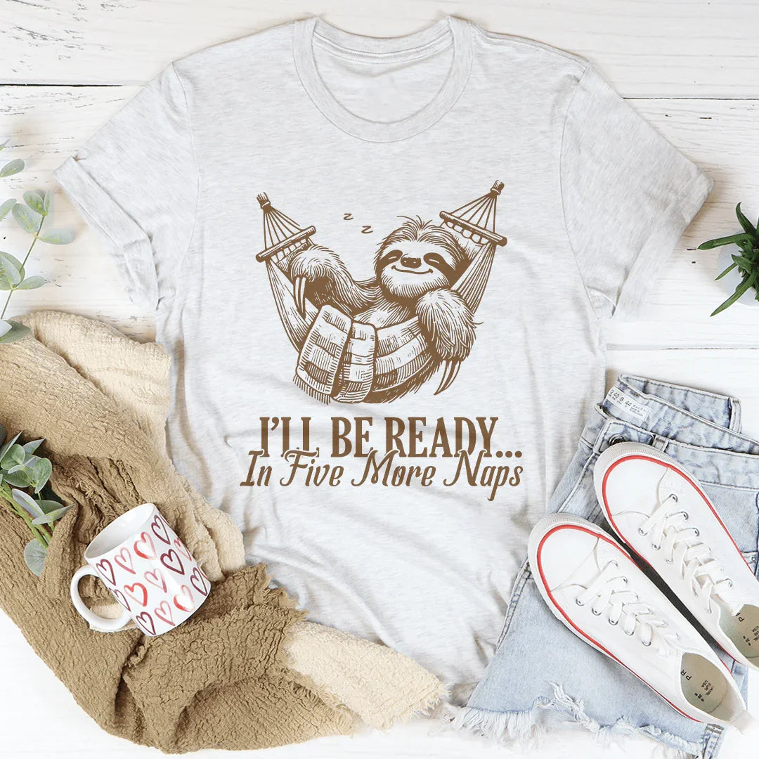 I’ll Be Ready In Five More Naps Tee White / S Peachy Sunday T-Shirt
