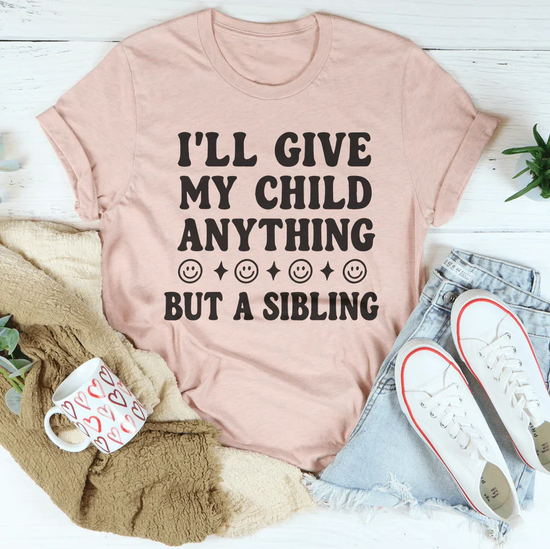 I'll Give My Child Anything But A Sibling Tee Heather Prism Peach / S Peachy Sunday T-Shirt