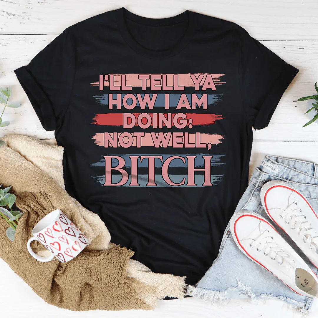 I'll Tell Ya How I Am Doing Not Well Tee Black Heather / S Peachy Sunday T-Shirt