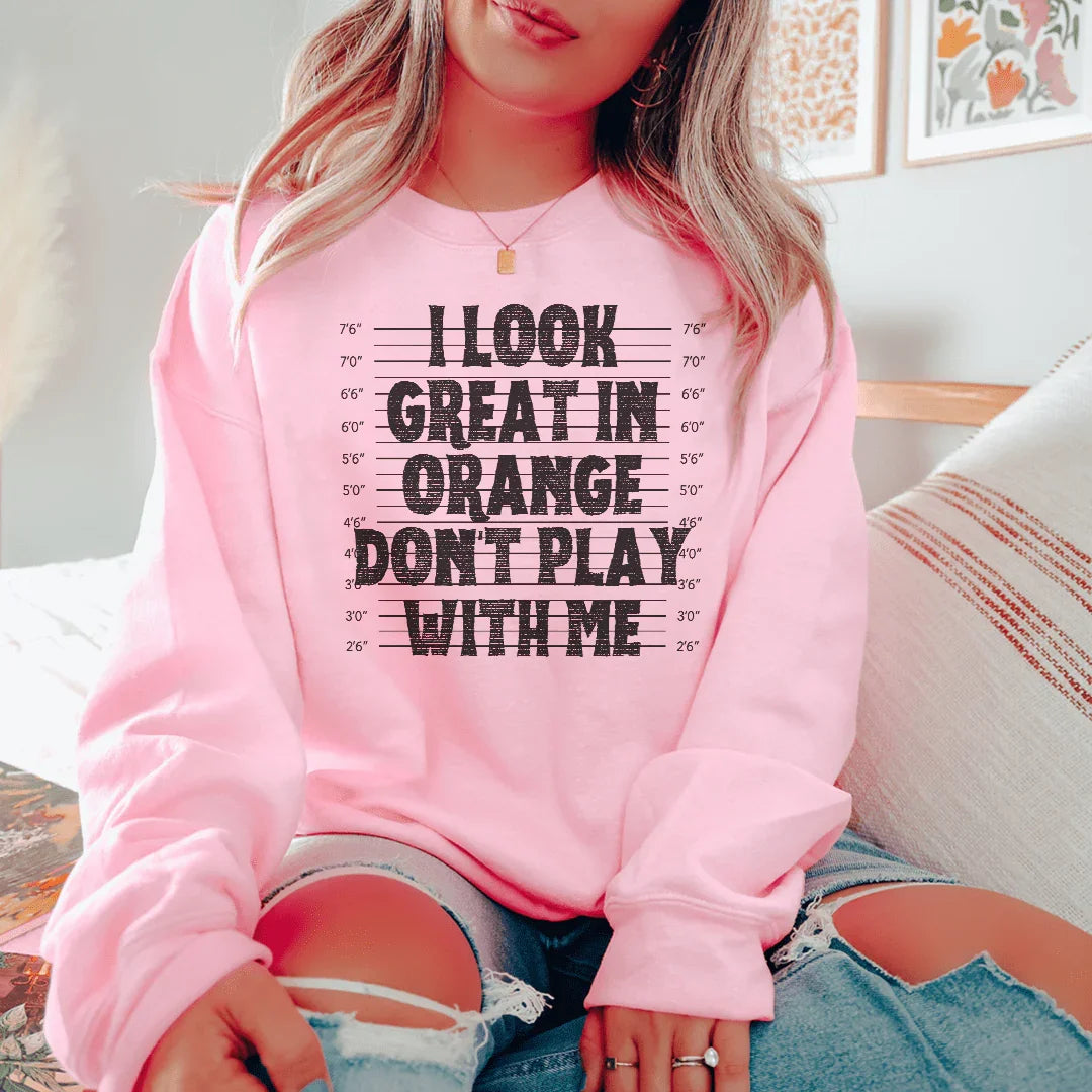 I Look Great In Orange Don't Play With Me Sweatshirt Light Pink / S Peachy Sunday T-Shirt