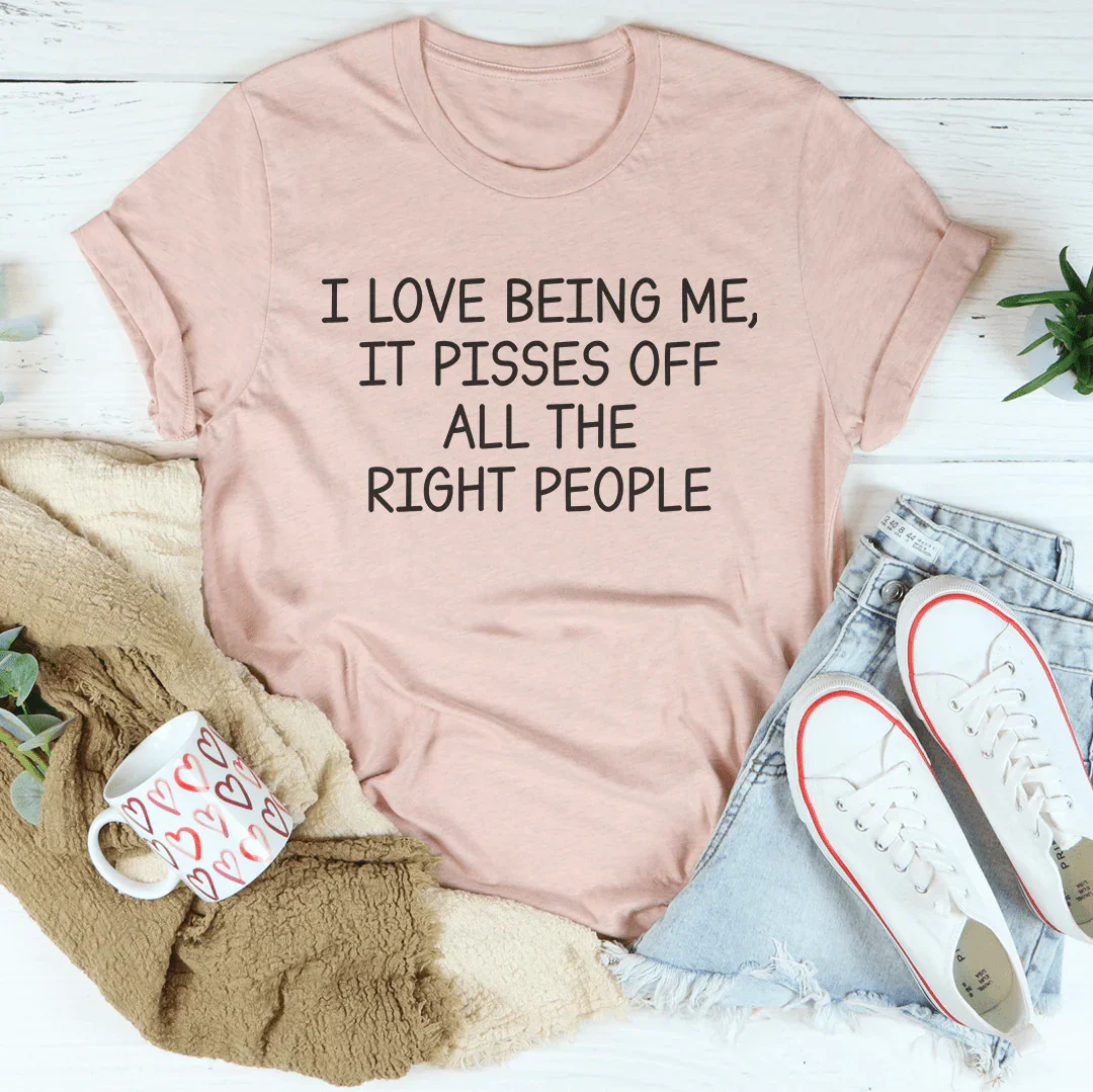 I Love Being Me It Pisses Off All The Right People Tee Heather Prism Peach / S Peachy Sunday T-Shirt