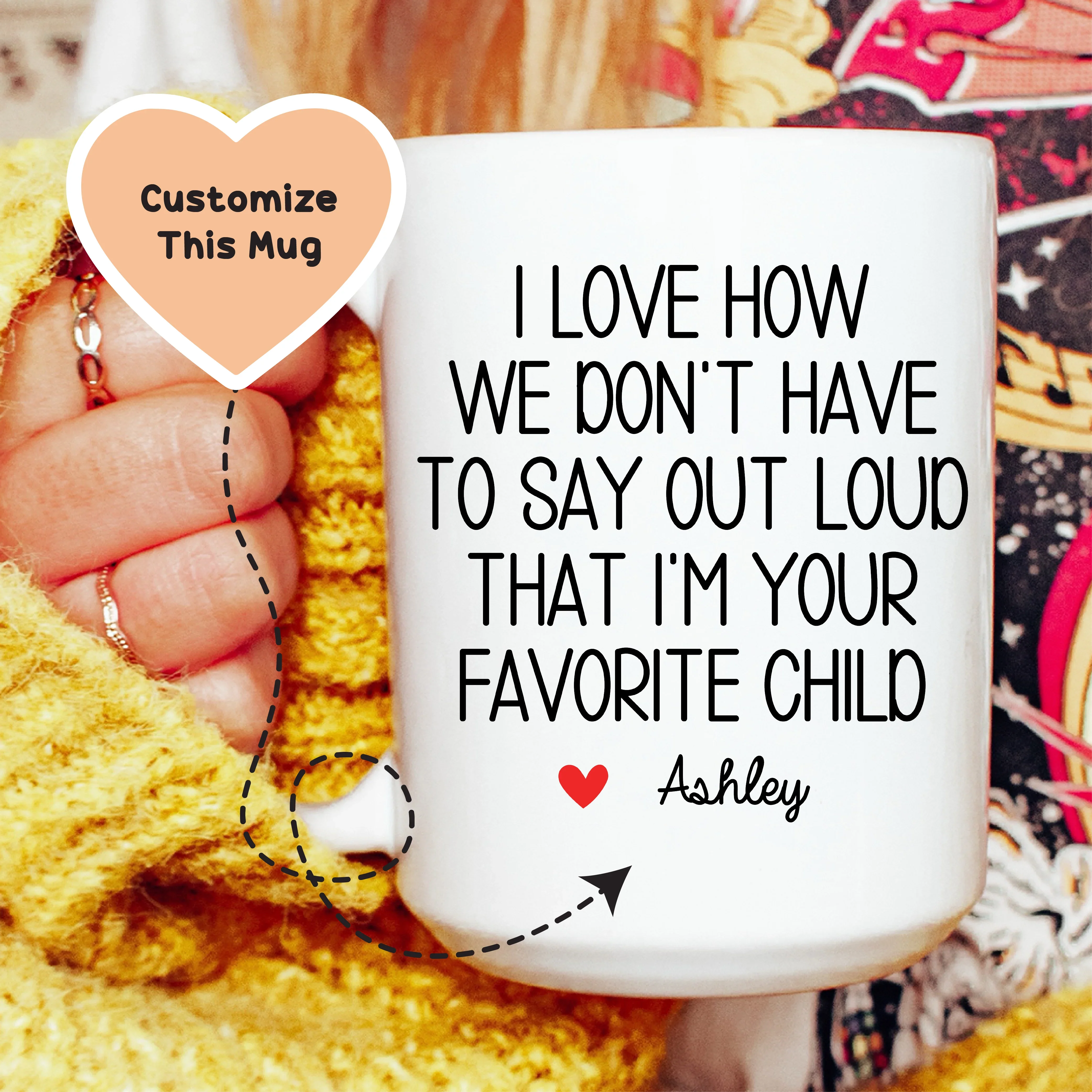 I Love How We Don't Have To Say Out Loud That I'm Your Favorite Child Custom Mug White / 15 oz printful T-Shirt