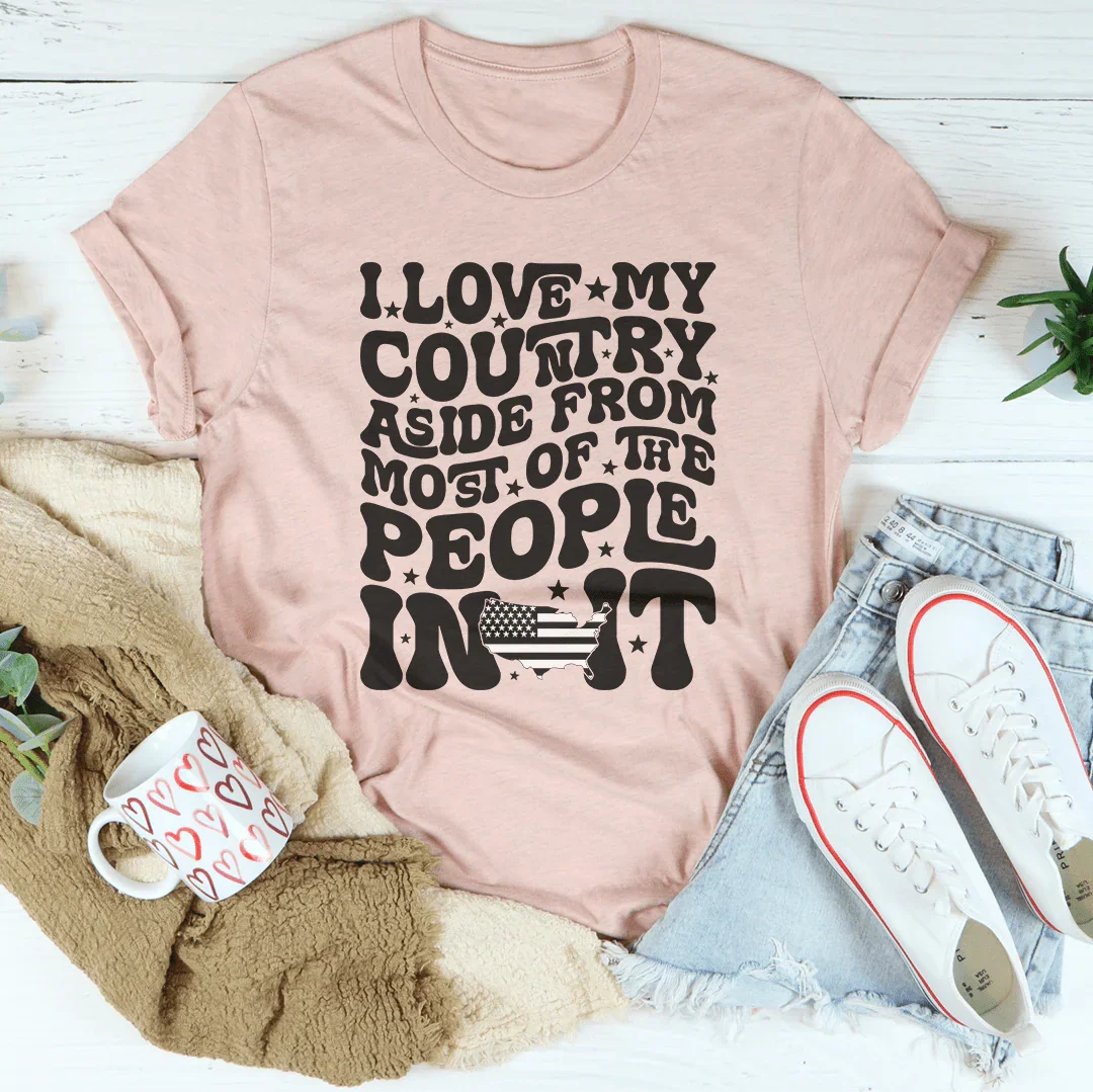 I Love My Country Aside From Most Of The The People In It Tee Heather Prism Peach / S Peachy Sunday T-Shirt