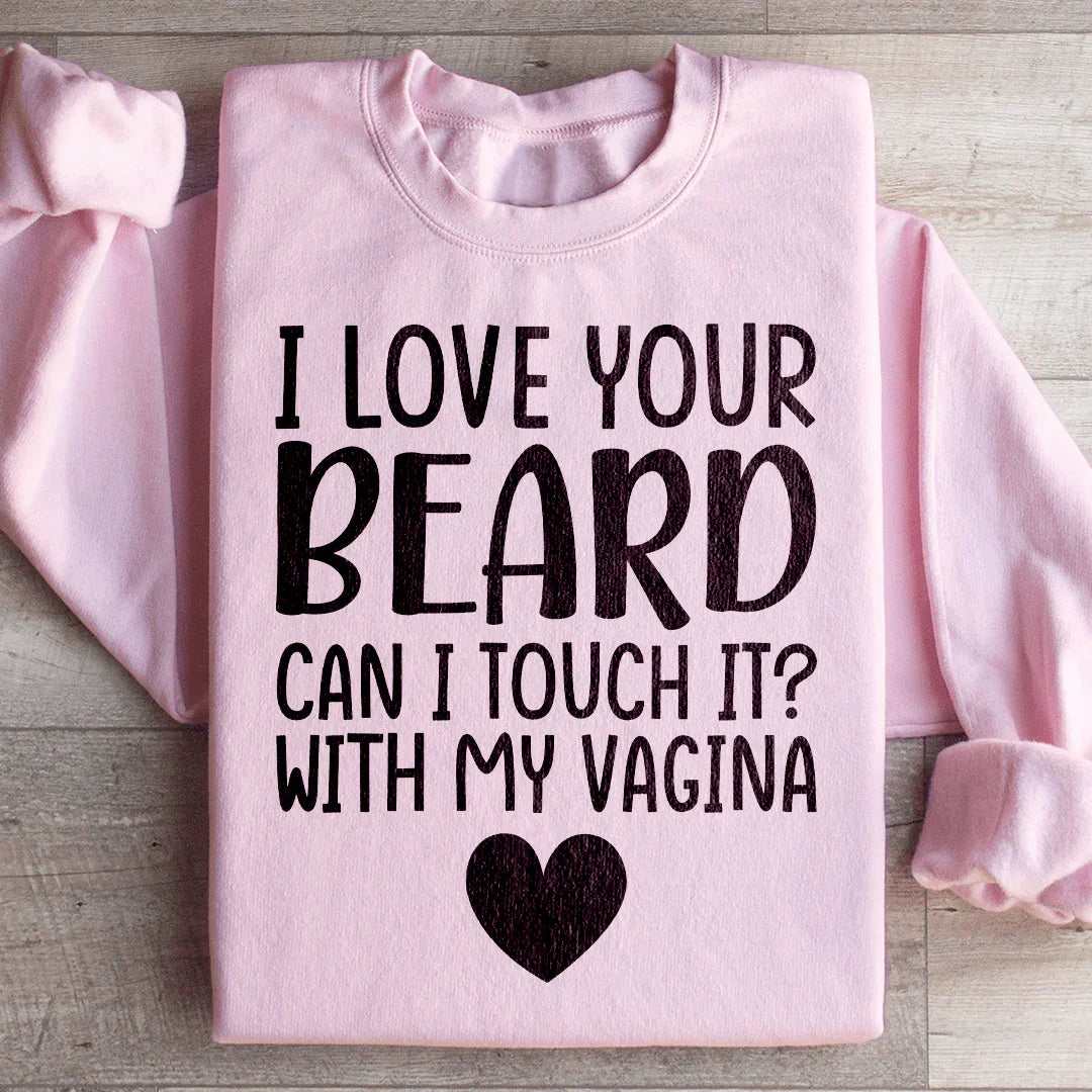 I Love Your Beard Sweatshirt Light Pink / S Peachy Sunday T-Shirt