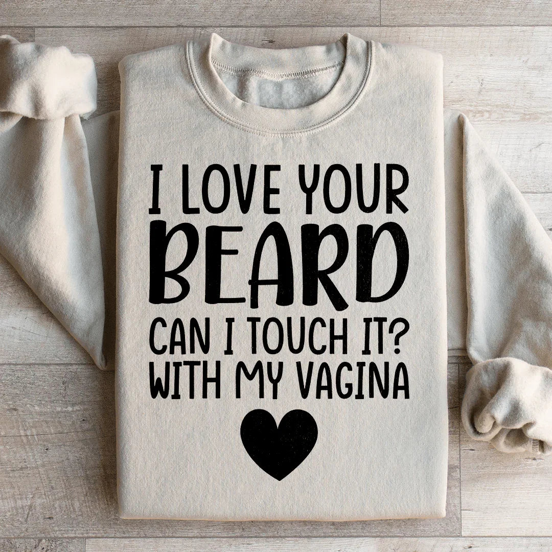 I Love Your Beard Sweatshirt Sand / S Peachy Sunday T-Shirt